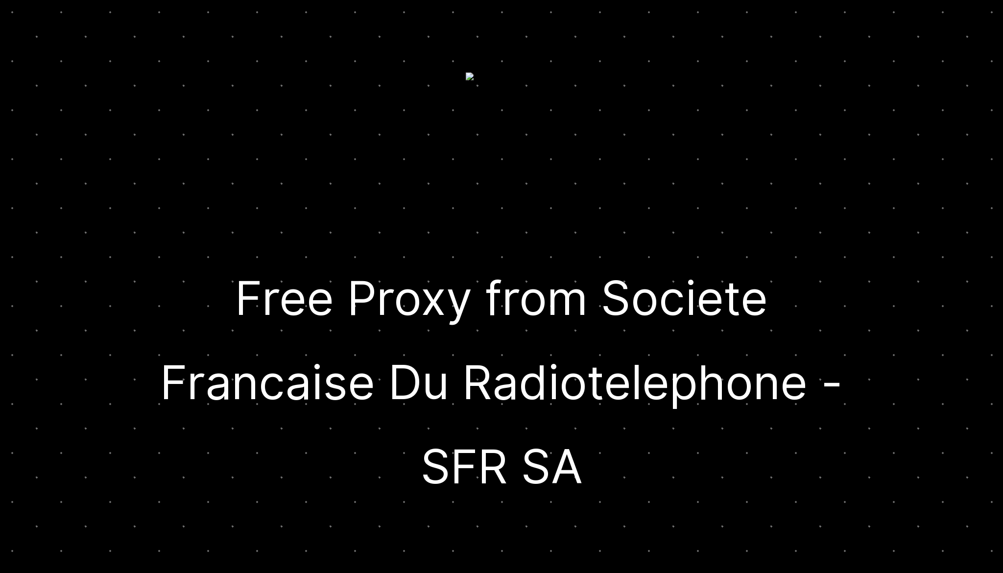 Free proxy from societe francaise du radiotelephone sfr sa